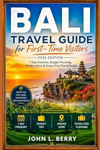Bali Travel Guide for First-Time Visitors (2026 Edition): 7-Day Itinerary, Budget Planning, Hidden Gems & Stress-Free Travel Guide (Explore Destinations)