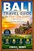 Bali Travel Guide for First-Time Visitors (2026 Edition): 7-Day Itinerary, Budget Planning, Hidden Gems & Stress-Free Travel Guide (Explore Destinations)
