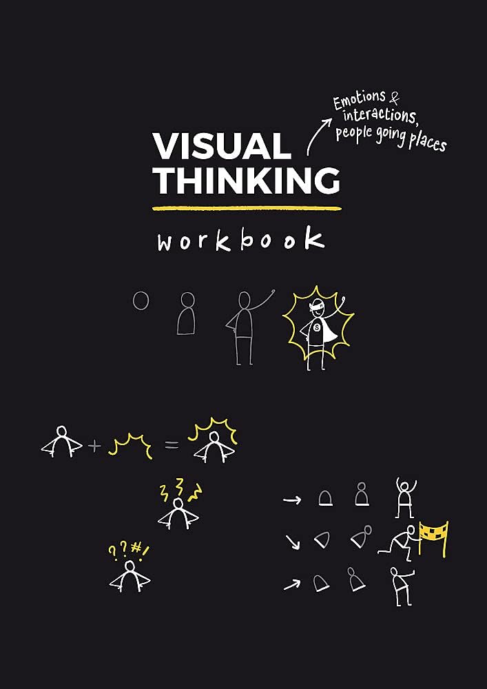 Visual Thinking Workbook: Unleash your Creativity, Beat the Robot and Work Happily Ever After