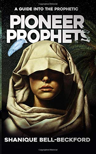 Pioneer Prophets: A Guide into the Prophetic 1724331868 Book Cover