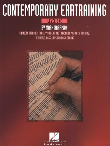 Contemporary Eartraining - Level One: A Modern Approach to Help You Hear & Transcribe Melodies, Rhythms, Intervals, Bass Lines and Cho