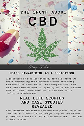 The Truth About CBD - Using Cannabidiol As A Medication - Real Life Stories and Case Studies Revealed