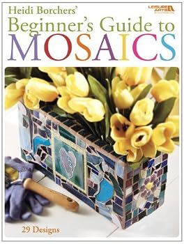 Beginner's Guide to Mosaics (Leisure Arts #4668) by Heidi Borchers (2006-07-01)