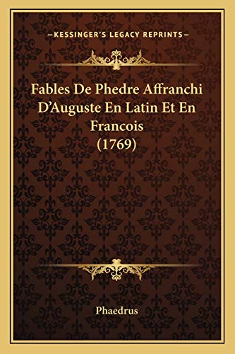Fables De Phedre Affranchi D'Auguste En Latin Et En Francois (1769) (French Edition)