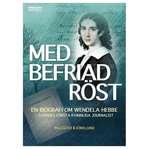 Med befriad röst: En biografi om Wendela Hebbe - Sveriges första kvinnliga