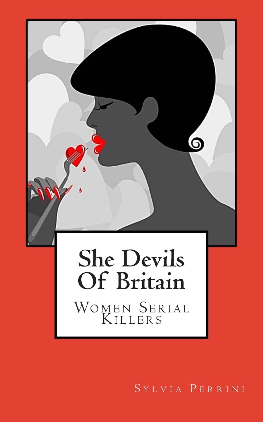 She Devils Of Britain: Women Serial Killers (Women Who Kill)
