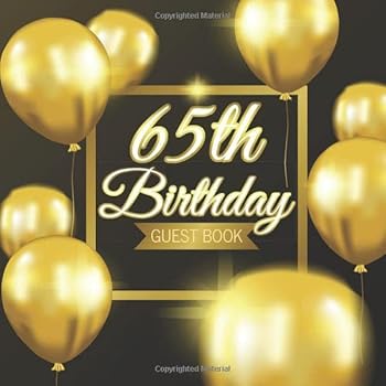 65th Birthday Guest Book : Golden Balloons on Black Background Theme. a Great Way to Capture and Remember Birthday Wishes. Perfect for a Gift