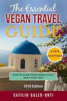 The Essential Vegan Travel Guide: 2017 Edition 0998655546 Book Cover