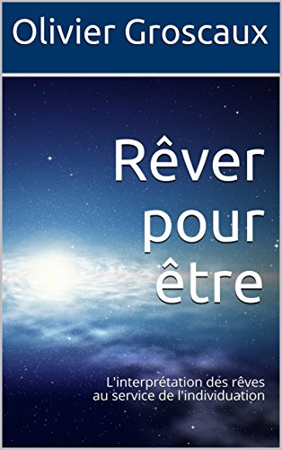 Télécharger Rêver pour être: L'interprétation des rêves au service de l'individuation PDF Ebook En Ligne