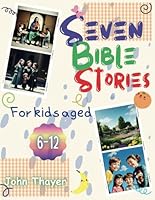 Seven Bible Stories: For Kids Aged 6-12 B0CM6S79BC Book Cover