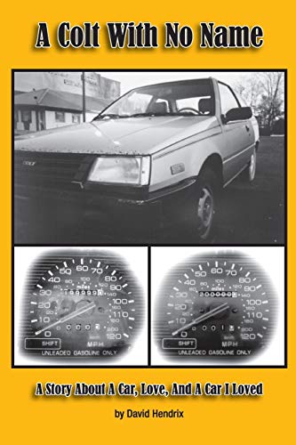A Colt With No Name: A Story About A Car, Love, And A Car I Loved