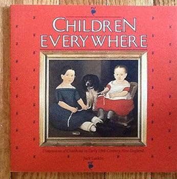 Paperback Children Everywhere: Dimensions of Childhood in Early 19th Century New England Book