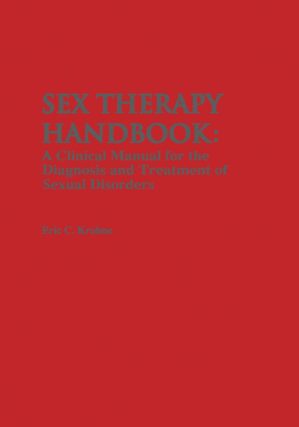 Sex Therapy Handbook: A Clinical Manual for the Diagnosis and Treatment of Sexual Disorders