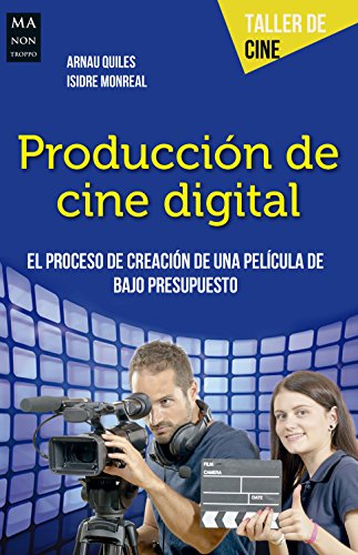 Producción de cine digital: El proceso de creación de una película de bajo presupuesto (Taller de Cine)