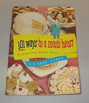 Paperback 101 Ways to a Man's Heart : Delicious Prize-Winning Recipes All Using E-Z Bake Flour Book