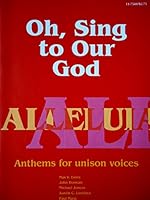 Oh, Sing to Our God, Anthems for Unison Voices B002ND0E58 Book Cover