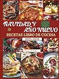 NAVIDAD Y AÑO NUEVO RECETAS LIBRO DE COCINA: 100 recetas navideñas y de Año Nuevo sin estrés con ingredientes que se pueden preparar con antelación, ... Health And Seasonal Recipes Cookbook Series)