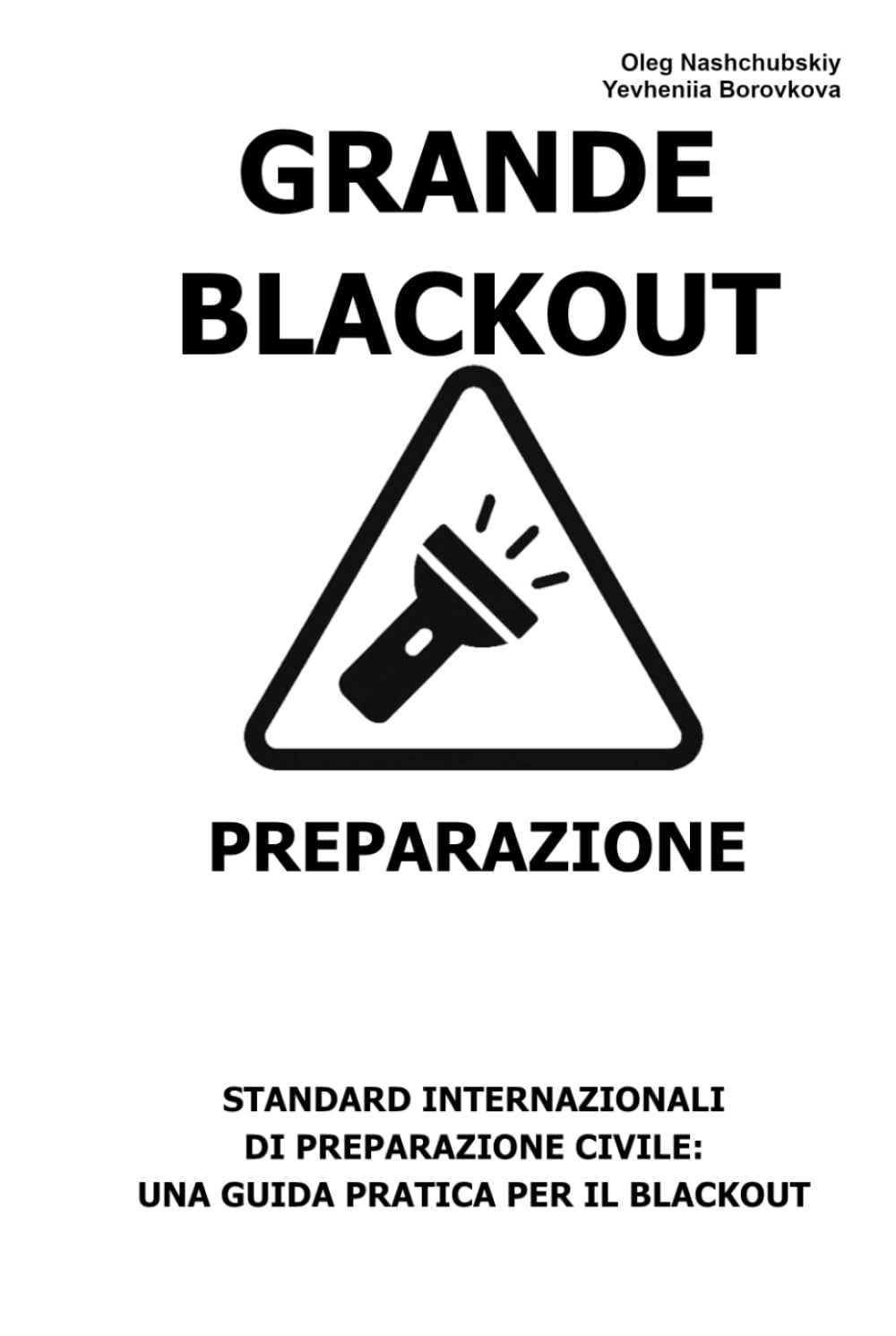 Grande Blackout. Preparazione.: Standard internazionali di preparazione civile: una guida pratica per il blackout. ([IT] Manuale di Sopravvivenza Reale)