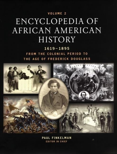 Encyclopedia of African American History, 1619-1895: From the Colonial Period to the Age of Frederick Douglass: (Encyclopedia of African American ... African American History Reference Series)