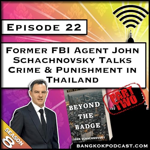 Former FBI Agent John Schachnovsky Talks Crime & Punishment in Thailand Part 2 [S8.E22]