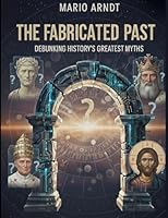 The Fabricated Past: Debunking History's Greatest Myths 369518471X Book Cover