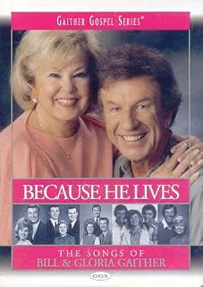 Bill and Gloria Gaither: Because He Lives