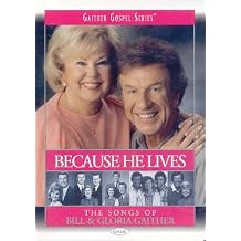 Bill and Gloria Gaither Because He Lives