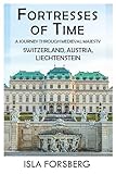 Fortresses of Time: A Journey Through Medieval Majesty (Switzerland, Austria, Liechtenstein): Explore the Grandeur of Historic Castles and Palaces (Full-color ... Realms: The Fairy-Tale Castle of Europe)