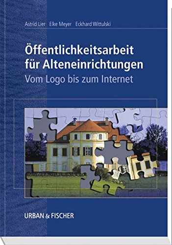 Öffentlichkeitsarbeit für Alteneinrichtungen: Vom Logo bis zum Internet Öffentlichkeitsarbeit für Alteneinrichtungen: Vom Logo bis zum Internet