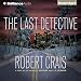 The Last Detective: An Elvis Cole - Joe Pike Novel, Book 9