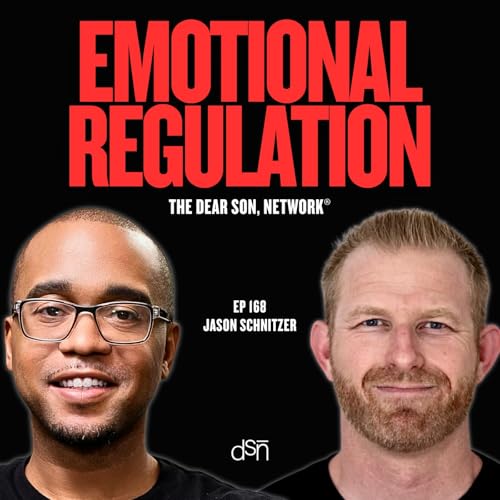 Emotional Regulation for Fathers w Jason Schnitzer | Ep 168 | The Dear Son, Show #emotionaliq