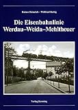  Die Eisenbahn Werdau - Weidau - Mehltheuer (Nebenbahndokumentation)