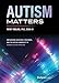 Autism Matters: Empowering Investors, Providers, And The Autism Community To Advance Autism Services