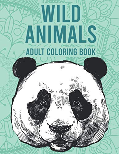 Wild Animals Adult Coloring Book: Relaxing And Stress Relieving Illustrations To Color, Soothing Designs And Patterns To Color
