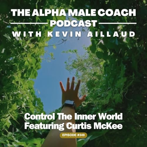 Episode 349: Control the Inner World - Featuring Curtis McKee