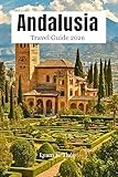  Andalusia Travel Guide 2026: Smart Itineraries for Seville, Granada, Malaga & Costa del Sol, Hidden Gems, Beaches, Culture, Food, Day Trips with Easy to Use Map (English Edition)