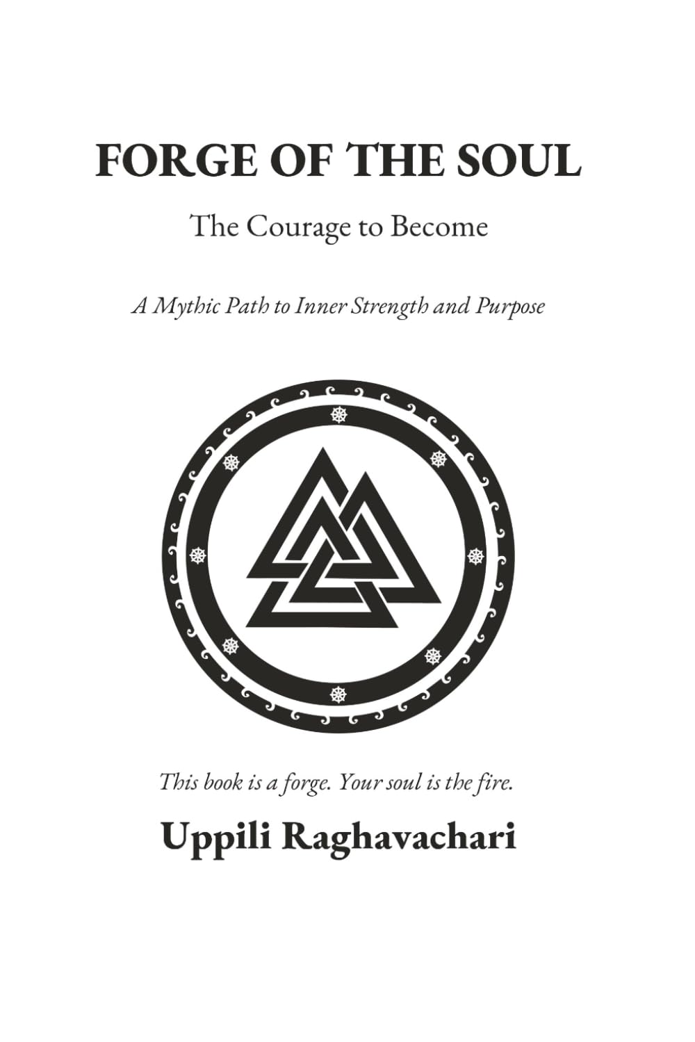 FORGE OF THE SOUL: The Courage to Become: A Mythic Path to Inner Strength and Purpose