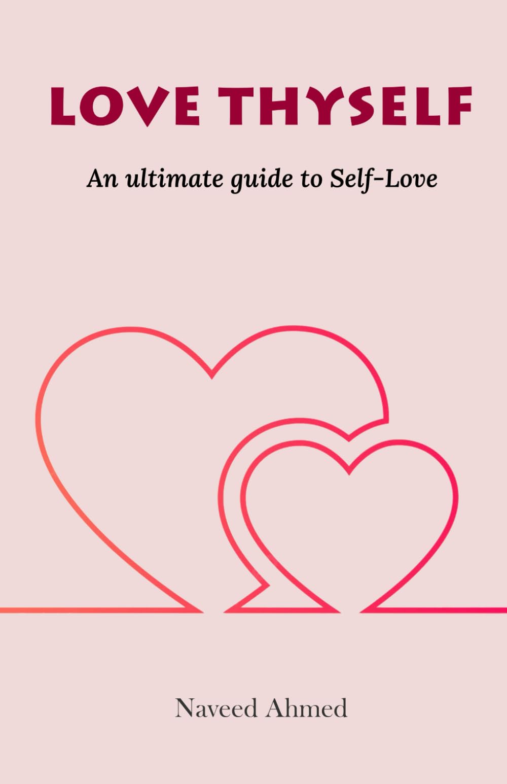 Love Thyself: How to Love Yourself - An Ultimate Guide to Self-Love