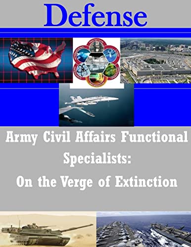 Army Civil Affairs Functional Specialists: On the Verge of Extinction (Defense)