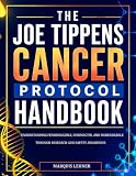  The Joe Tippens Cancer Protocol Handbook: Understanding Fenbendazole, Ivermectin, and Mebendazole Through Research and Safety Awareness