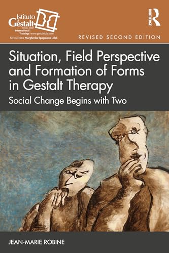 Situation, Field Perspective and Formation of Forms in Gestalt Therapy: Social Change Begins with Two (The Gestalt Therapy Book Series)