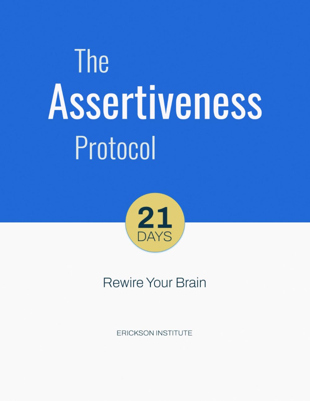 The Assertiveness Protocol: 1 (21 Days to Rewire Your Brain)