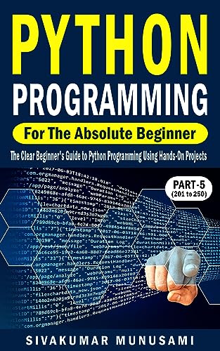 Python Programming for the Absolute Beginner (Part-5): The Clear Beginner's Guide to Python Programming Using Hands-On Projects