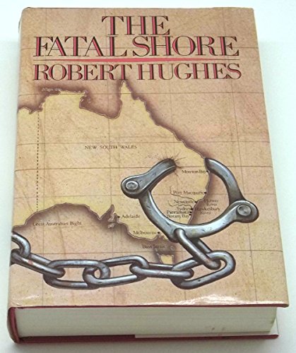 The Fatal Shore: History of the Transportation of Convicts to Australia, 1787-1868 The Fatal Shore: History of the Transportation of Convicts to Australia, 1787-1868