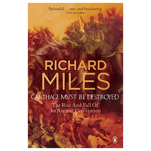 Carthage Must Be Destroyed: The Rise and Fall of an Ancient Civilization
