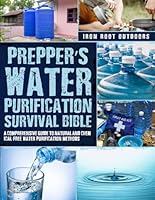 Prepper's Water Purification Survival Bible: A Comprehensive Guide to Natural and Chemical-Free Water Purification Methods B0D6WBP17M Book Cover