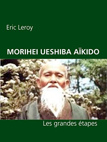 Image of MORIHEI UESHIBA ET L'AÏKIDO: Les grandes étapes de Sa vie (French Edition)