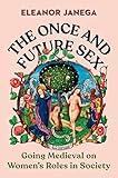The Once and Future Sex: Going Medieval on Women's Roles in Society
