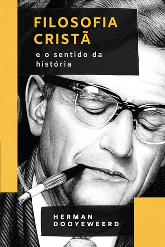 Filosofia cristã e o sentido da história - Herman Dooyeweerd