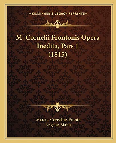 M. Cornelii Frontonis Opera Inedita, Pars 1 (1815) (Latin Edition)